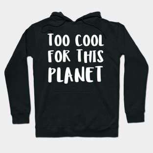 too cool for this planet Hoodie